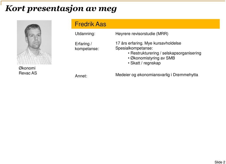 Mye kursavholdelse Spesialkompetanse: Restrukturering / selskapsorganisering