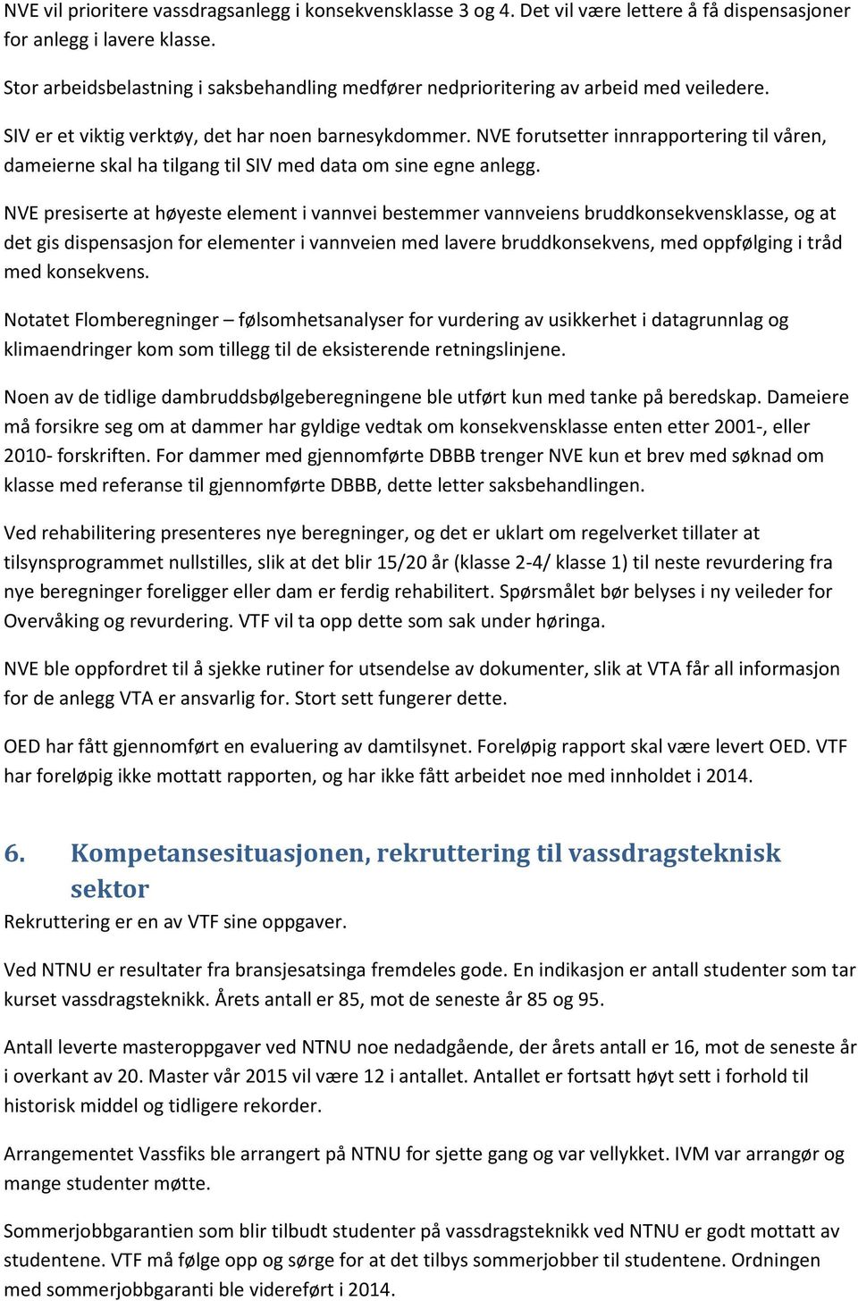 NVE forutsetter innrapportering til våren, dameierne skal ha tilgang til SIV med data om sine egne anlegg.