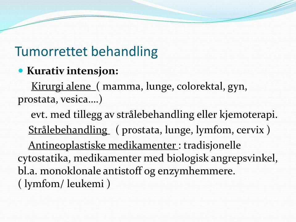 Strålebehandling ( prostata, lunge, lymfom, cervix ) Antineoplastiske medikamenter :