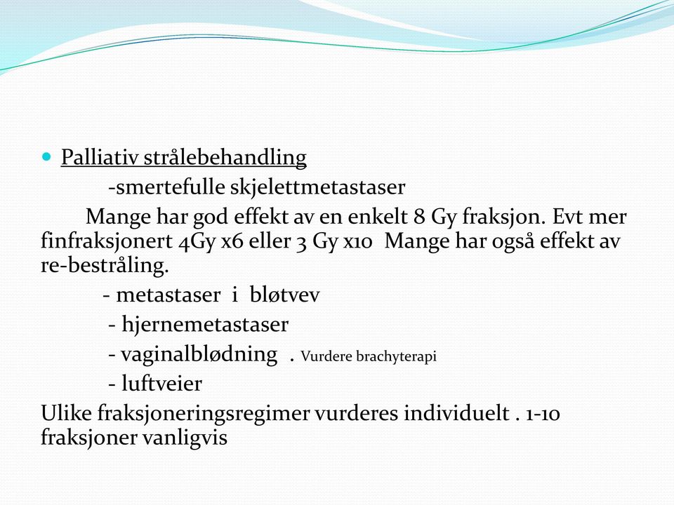 Evt mer finfraksjonert 4Gy x6 eller 3 Gy x10 Mange har også effekt av re-bestråling.