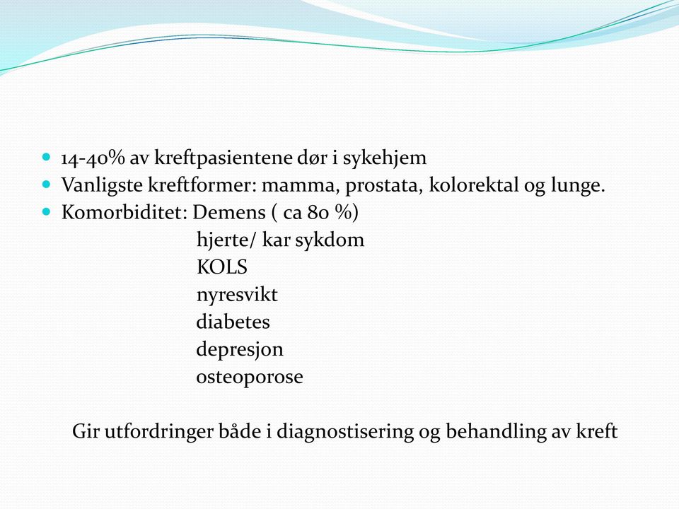 Komorbiditet: Demens ( ca 80 %) hjerte/ kar sykdom KOLS nyresvikt