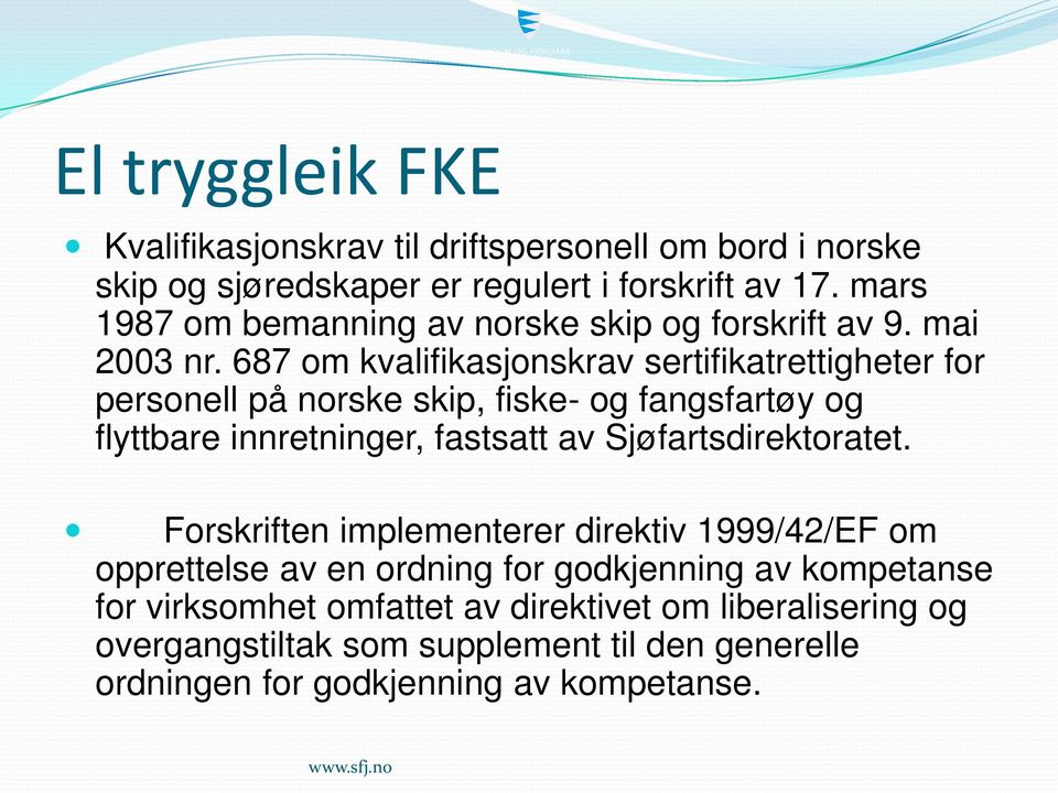 687 om kvalifikasjonskrav sertifikatrettigheter for personell på norske skip, fiske- og fangsfartøy og flyttbare innretninger, fastsatt av