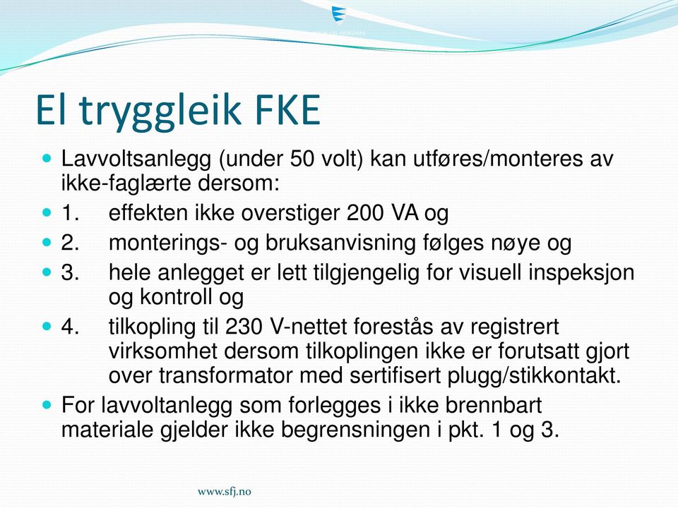 hele anlegget er lett tilgjengelig for visuell inspeksjon og kontroll og 4.