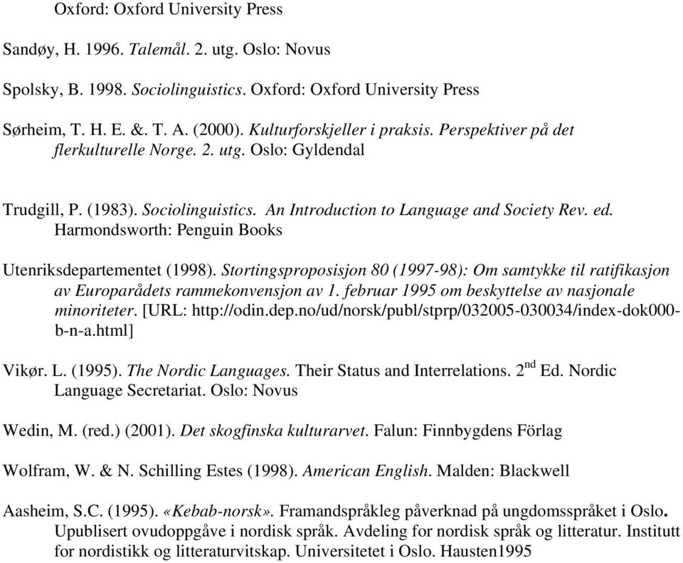 Harmondsworth: Penguin Books Utenriksdepartementet (1998). Stortingsproposisjon 80 (1997-98): Om samtykke til ratifikasjon av Europarådets rammekonvensjon av 1.