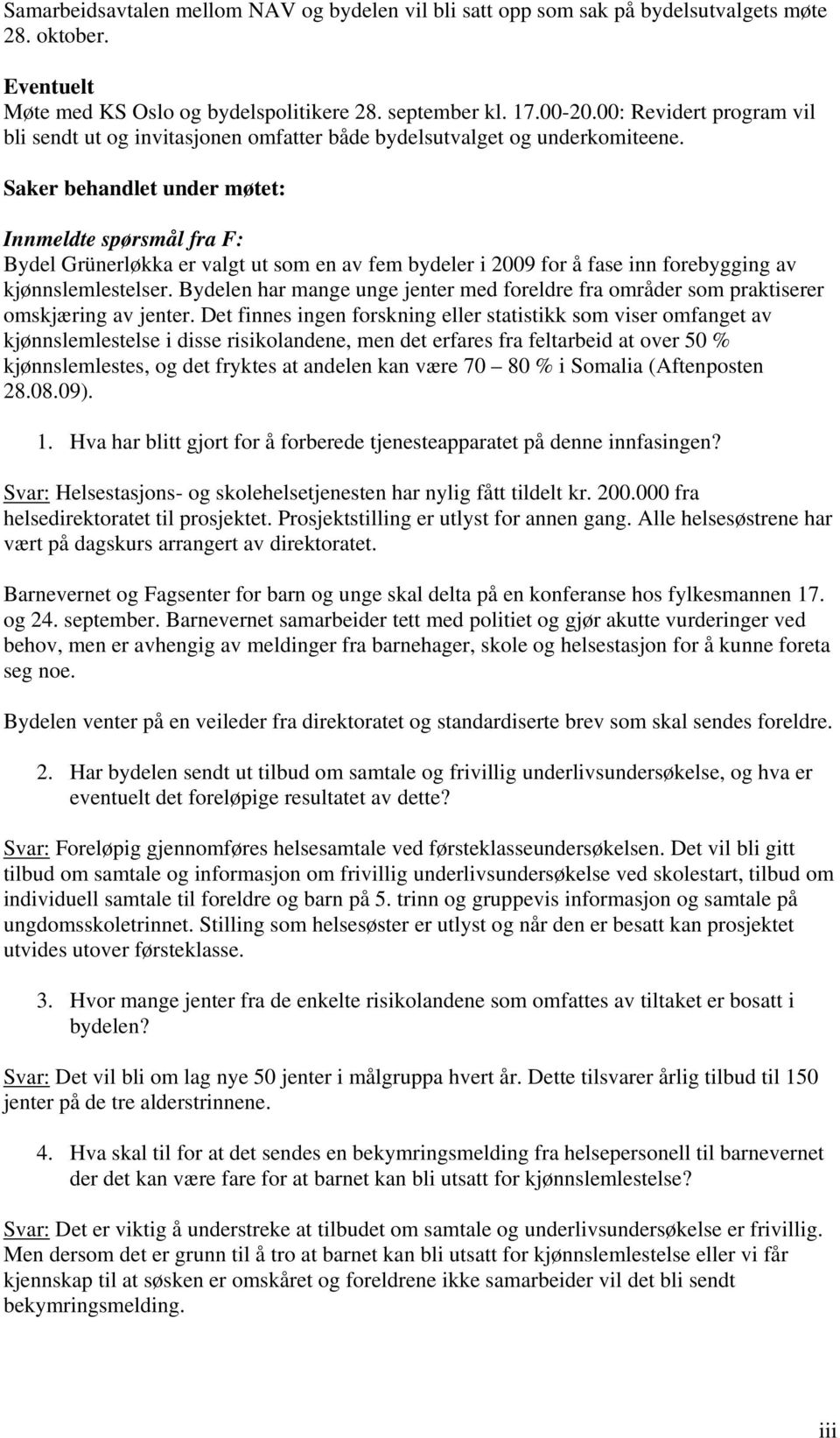 Saker behandlet under møtet: Innmeldte spørsmål fra F: Bydel Grünerløkka er valgt ut som en av fem bydeler i 2009 for å fase inn forebygging av kjønnslemlestelser.