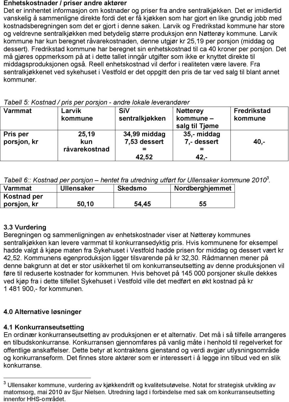 Larvik og Fredrikstad kommune har store og veldrevne sentralkjøkken med betydelig større produksjon enn Nøtterøy kommune.