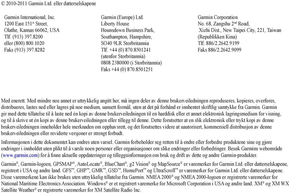 8501241 (utenfor Storbritannia) 0808 2380000 (i Storbritannia) Faks +44 (0) 870.8501251 Garmin Corporation No. 68, Zangshu 2 nd Road, Xizhi Dist., New Taipei City, 221, Taiwan (Republikken Kina) Tlf.