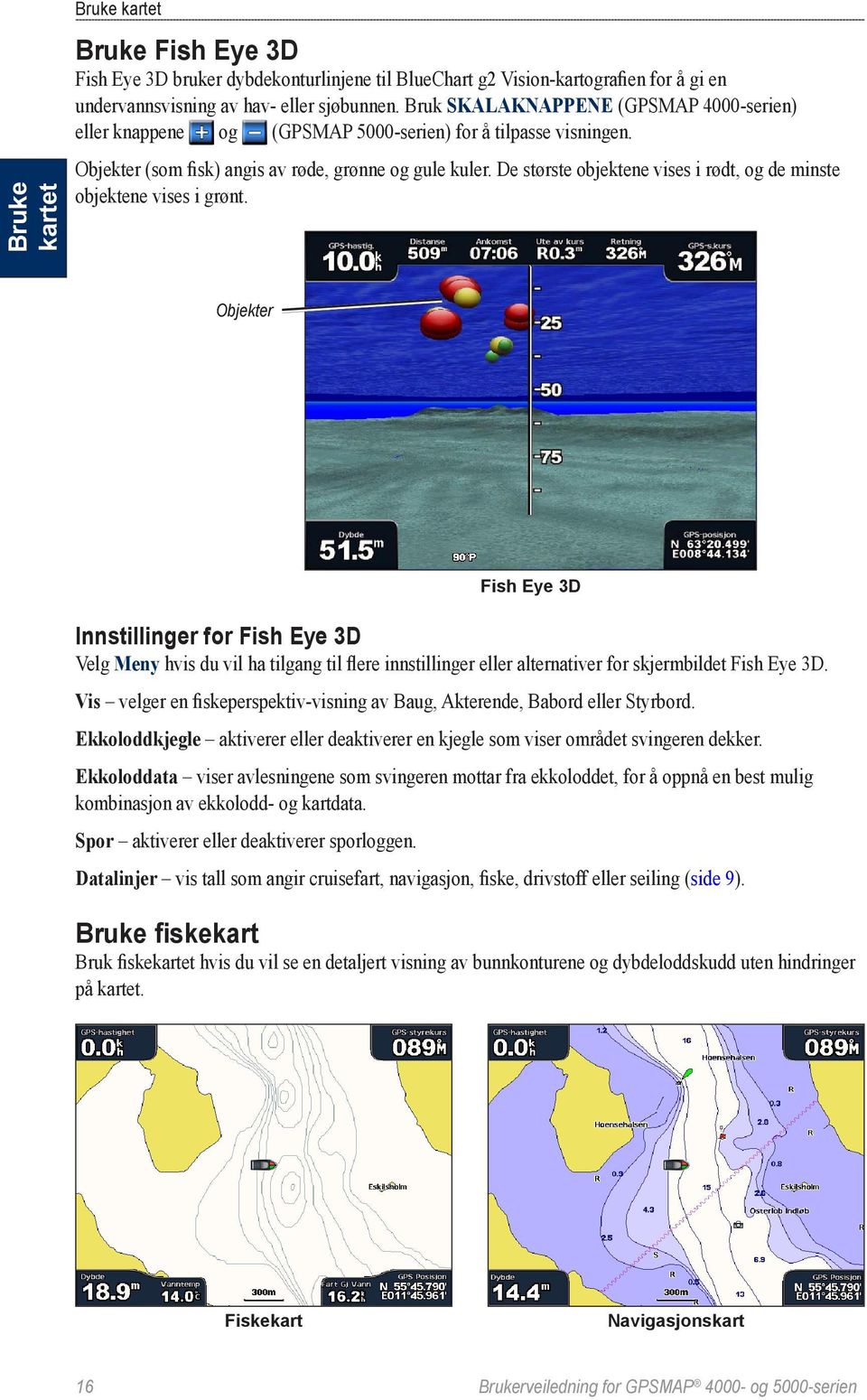 De største objektene vises i rødt, og de minste objektene vises i grønt.