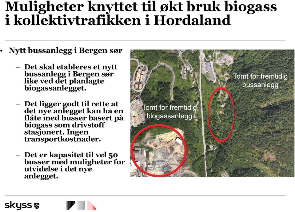 Det ligger godt til rette at det nye anlegget kan ha en flåte med busser basert på biogass som drivstoff