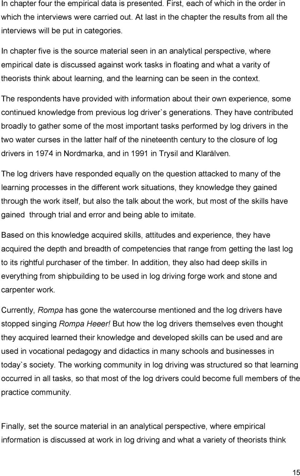 In chapter five is the source material seen in an analytical perspective, where empirical date is discussed against work tasks in floating and what a varity of theorists think about learning, and the