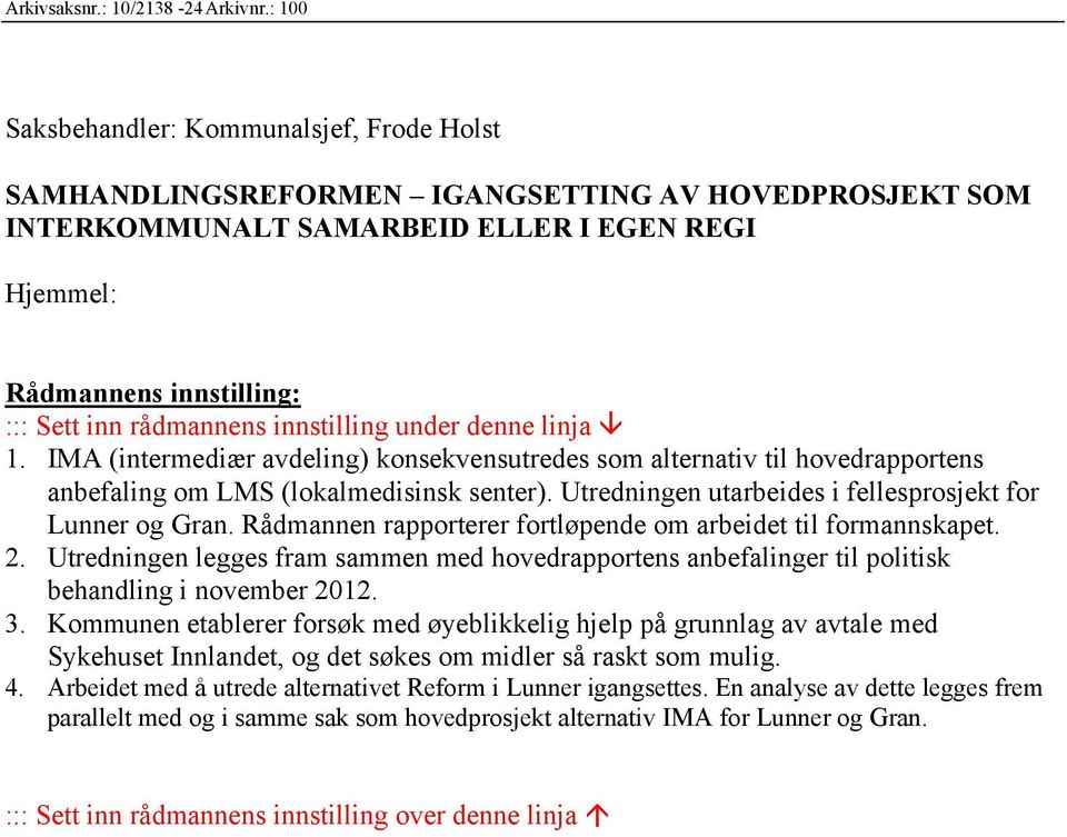 rådmannens innstilling under denne linja 1. IMA (intermediær avdeling) konsekvensutredes som alternativ til hovedrapportens anbefaling om LMS (lokalmedisinsk senter).