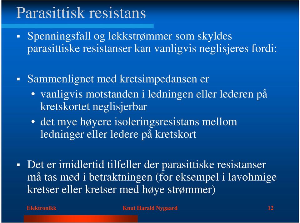 høyere isoleringsresistans mellom ledninger eller ledere på kretskort Det er imidlertid tilfeller der parasittiske