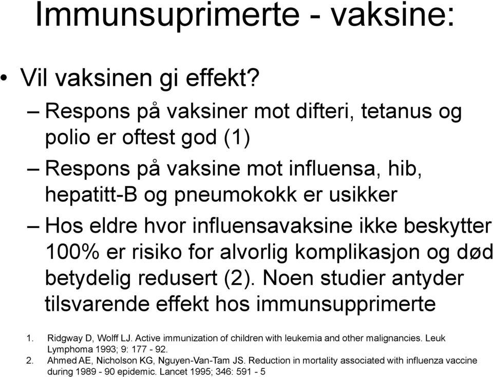 influensavaksine ikke beskytter 100% er risiko for alvorlig komplikasjon og død betydelig redusert (2).