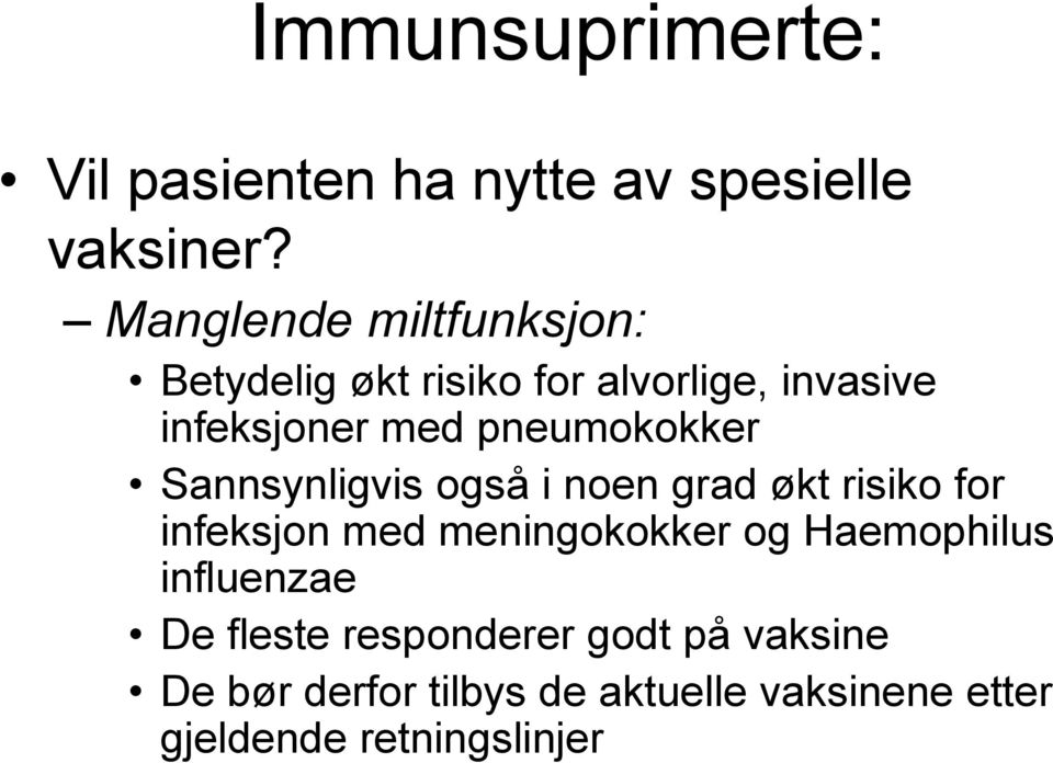 pneumokokker Sannsynligvis også i noen grad økt risiko for infeksjon med meningokokker og