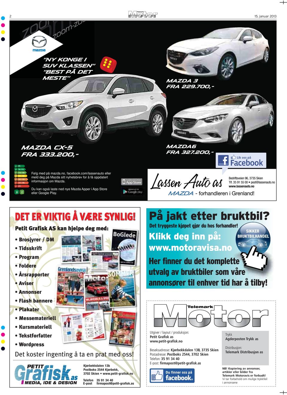 35 91 55 00 post@lassenauto.no www.lassenauto.no Mazda - forhandleren i Grenland! DET ER VIKTIG Å VÆRE SYNLIG!