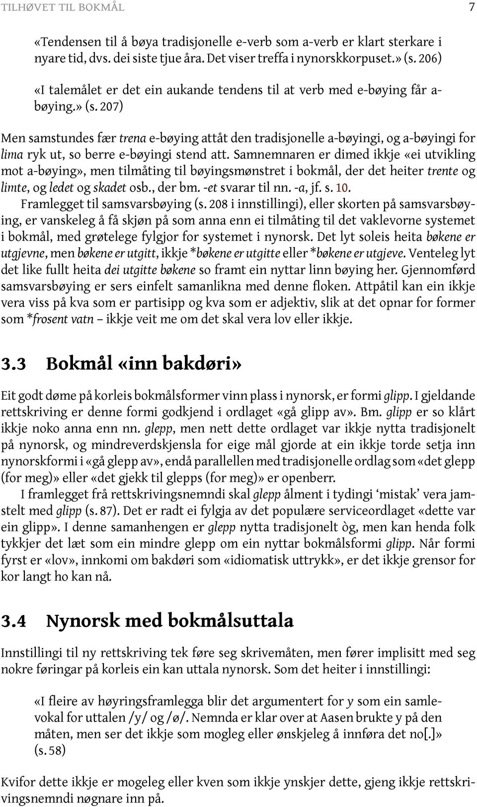 207) Men samstundes fær trena e-bøying attåt den tradisjonelle a-bøyingi, og a-bøyingi for lima ryk ut, so berre e-bøyingi stend att.