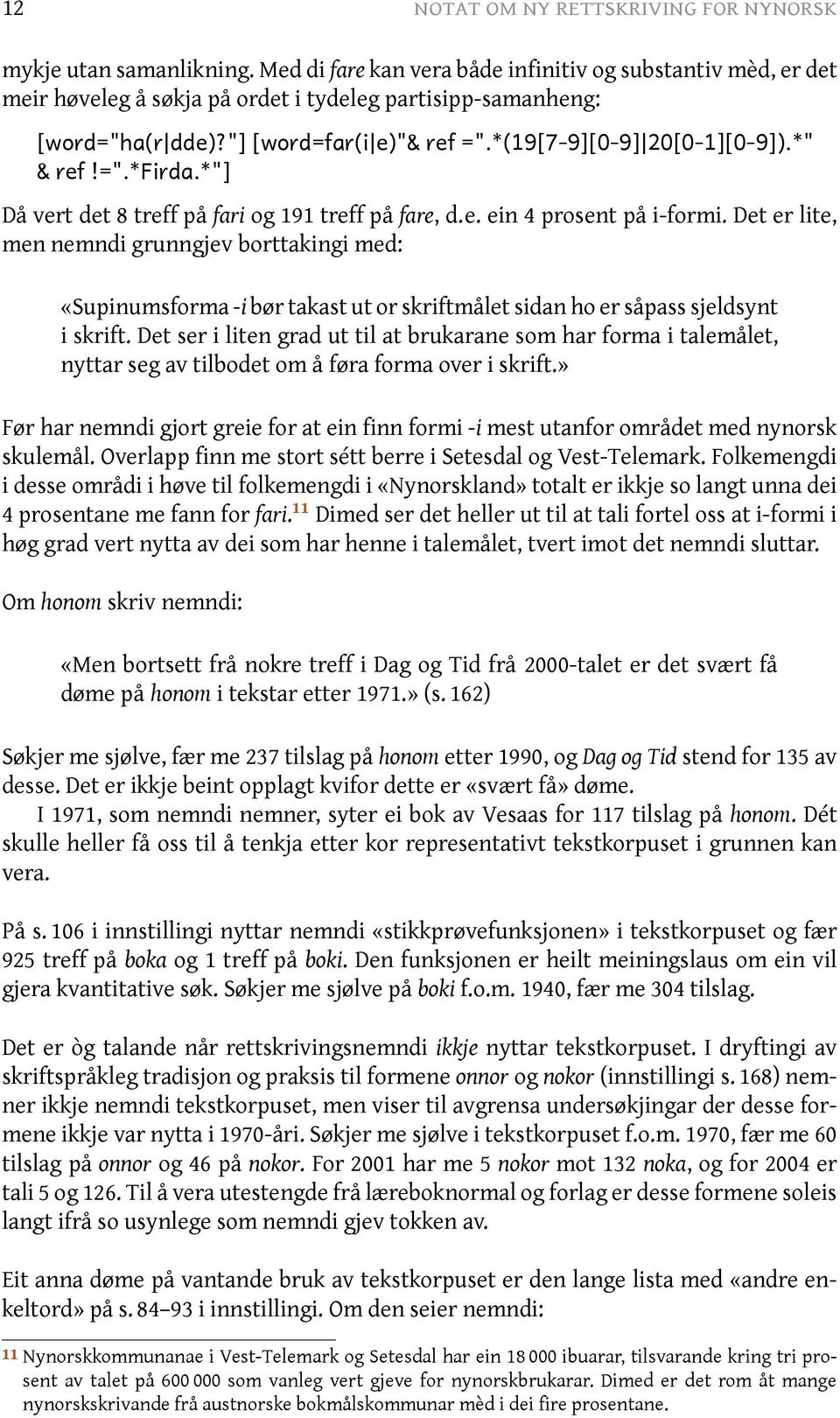 *" & ref!=".*firda.*"] Då vert det 8 treff på fari og 191 treff på fare, d.e. ein 4 prosent på i-formi.