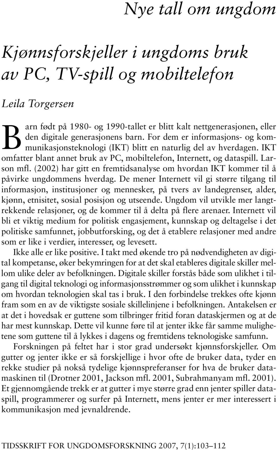 (2002) har gitt en fremtidsanalyse om hvordan IKT kommer til å påvirke ungdommens hverdag.