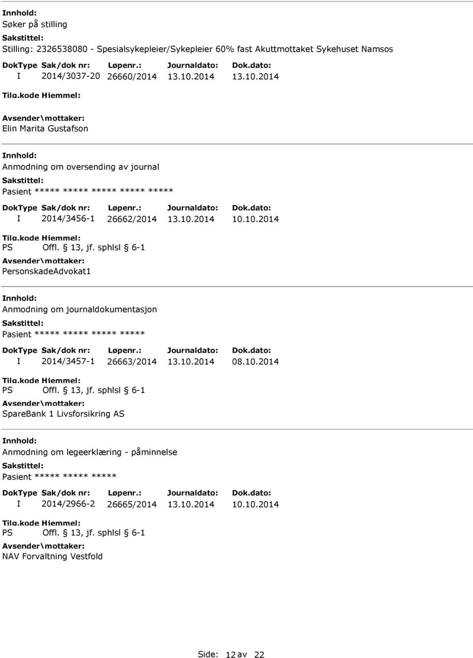 ***** ***** ***** ***** 2014/3457-1 26663/2014 SpareBank 1 Livsforsikring AS 08.10.