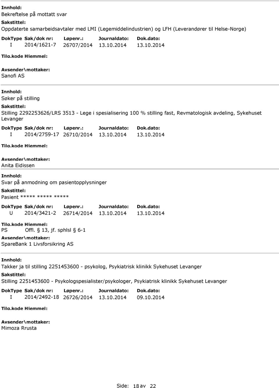 om pasientopplysninger Pasient ***** ***** ***** 2014/3421-2 26714/2014 SpareBank 1 Livsforsikring AS Takker ja til stilling 2251453600 - psykolog, Psykiatrisk