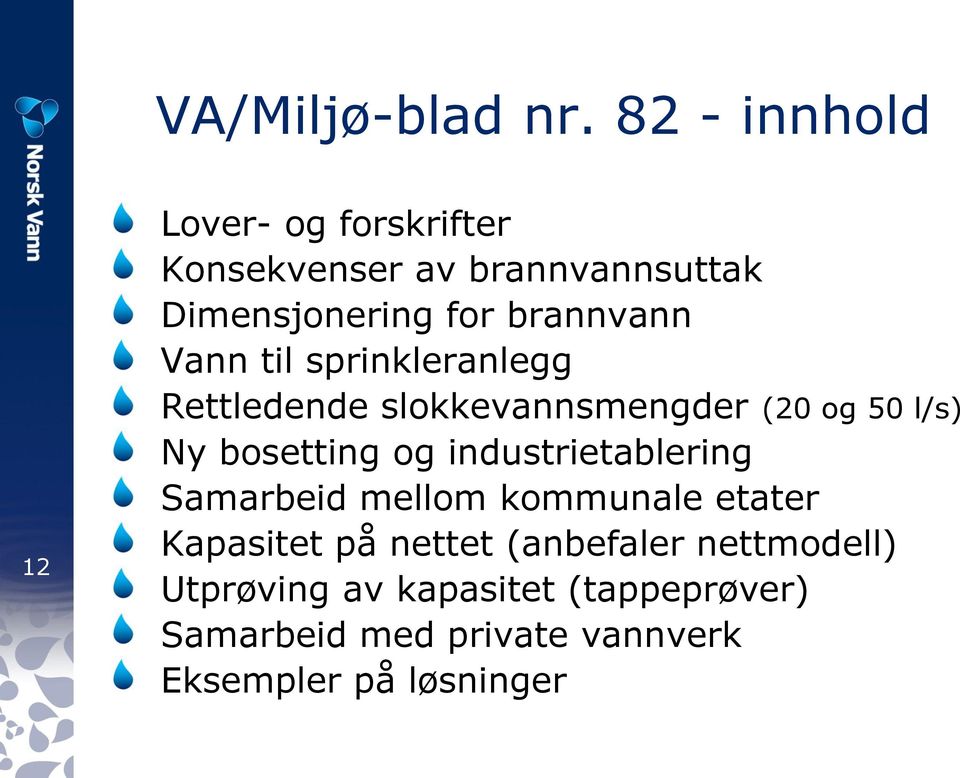 brannvann Vann til sprinkleranlegg Rettledende slokkevannsmengder (20 og 50 l/s) Ny bosetting og