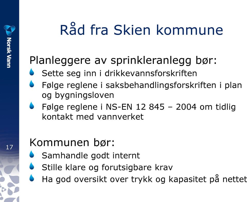 bygningsloven Følge reglene i NS-EN 12 845 2004 om tidlig kontakt med vannverket 17