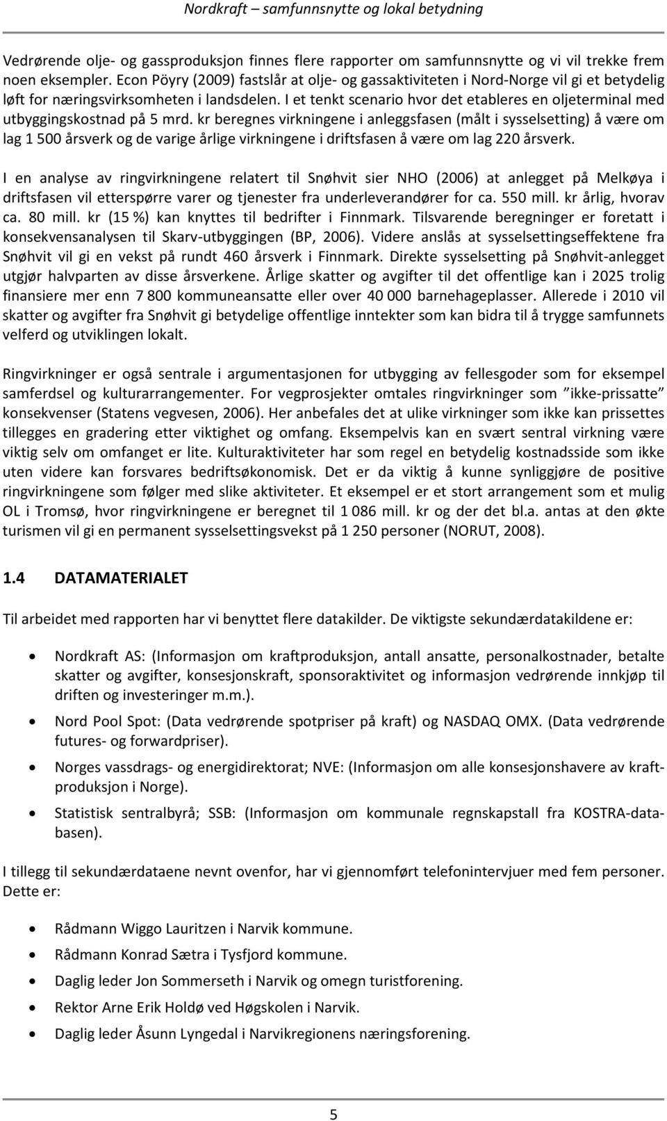 I et tenkt scenario hvor det etableres en oljeterminal med utbyggingskostnad på 5 mrd.