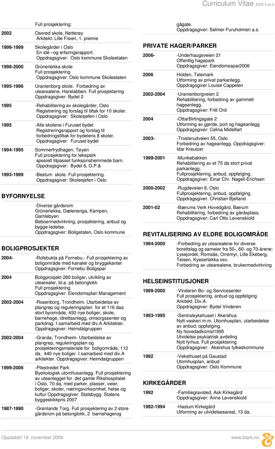 Oppdragsgiver: Skolesjefen i Oslo 1995 -Alle skolene i Furuset bydel Registreringsrapport og forslag til forbedringstiltak for bydelens 8 skoler.