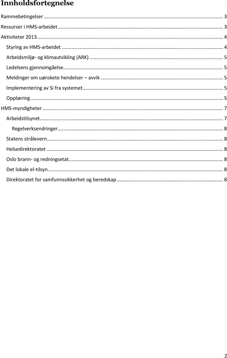 .. 5 Implementering av Si fra systemet... 5 Opplæring... 5 HMS-myndigheter... 7 Arbeidstilsynet... 7 Regelverksendringer.