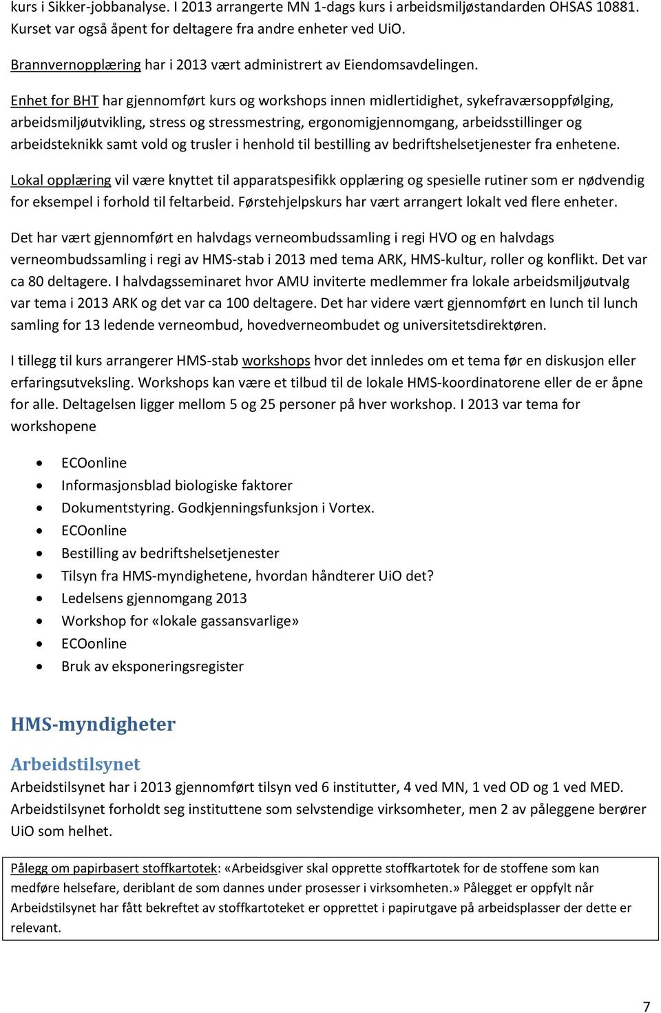 Enhet for BHT har gjennomført kurs og workshops innen midlertidighet, sykefraværsoppfølging, arbeidsmiljøutvikling, stress og stressmestring, ergonomigjennomgang, arbeidsstillinger og arbeidsteknikk