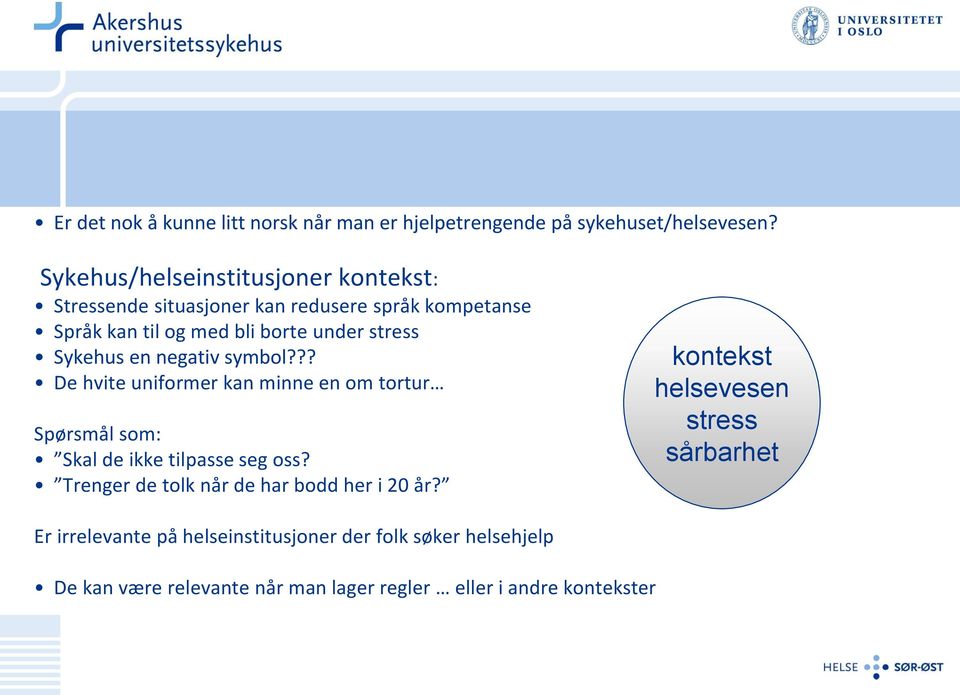 Sykehus en negativ symbol??? De hvite uniformer kan minne en om tortur Spørsmål som: Skal de ikke tilpasse seg oss?