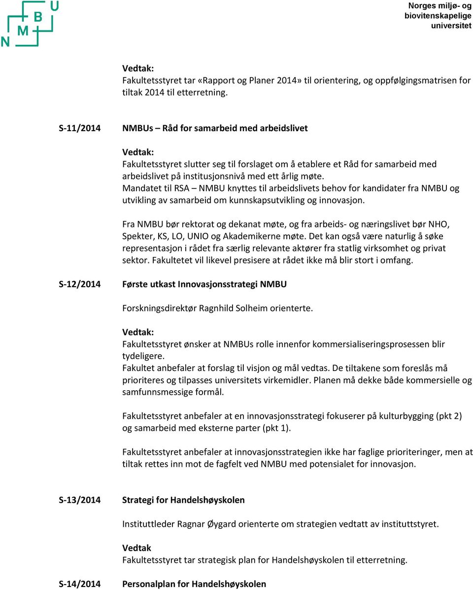 Mandatet til RSA NMBU knyttes til arbeidslivets behov for kandidater fra NMBU og utvikling av samarbeid om kunnskapsutvikling og innovasjon.