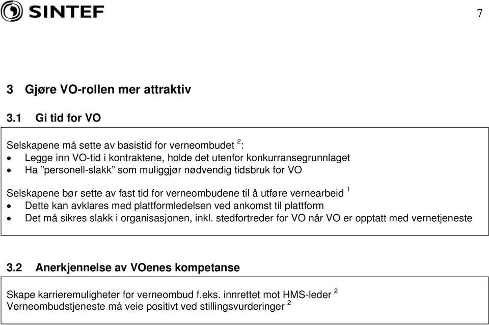 muliggjør nødvendig tidsbruk for VO Selskapene bør sette av fast tid for verneombudene til å utføre vernearbeid 1 Dette kan avklares med plattformledelsen ved