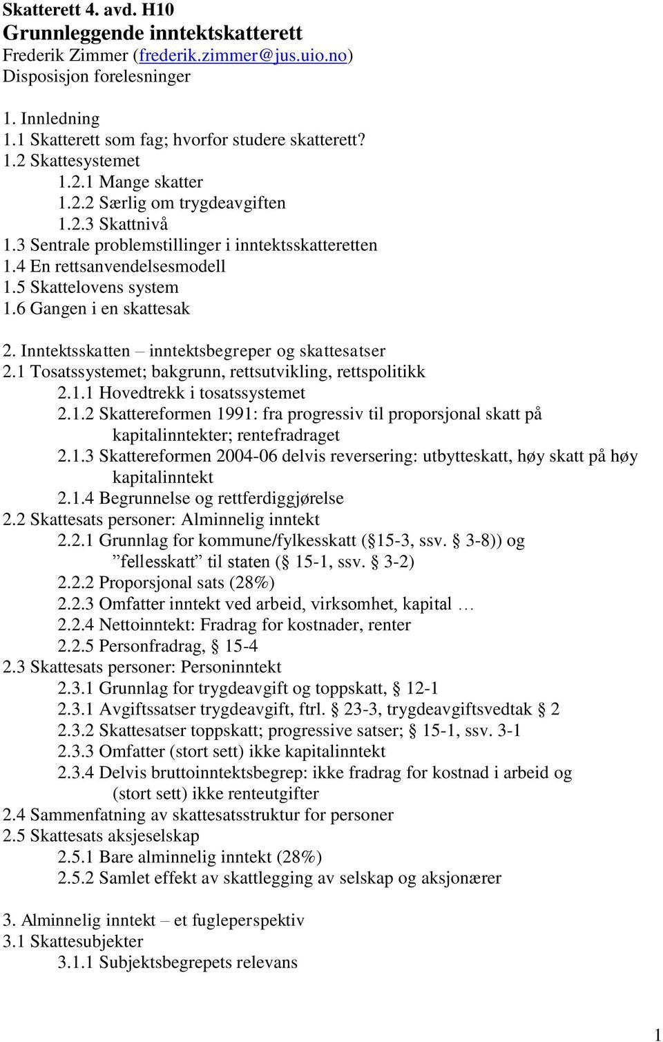 6 Gangen i en skattesak 2. Inntektsskatten inntektsbegreper og skattesatser 2.1 Tosatssystemet; bakgrunn, rettsutvikling, rettspolitikk 2.1.1 Hovedtrekk i tosatssystemet 2.1.2 Skattereformen 1991: fra progressiv til proporsjonal skatt på kapitalinntekter; rentefradraget 2.