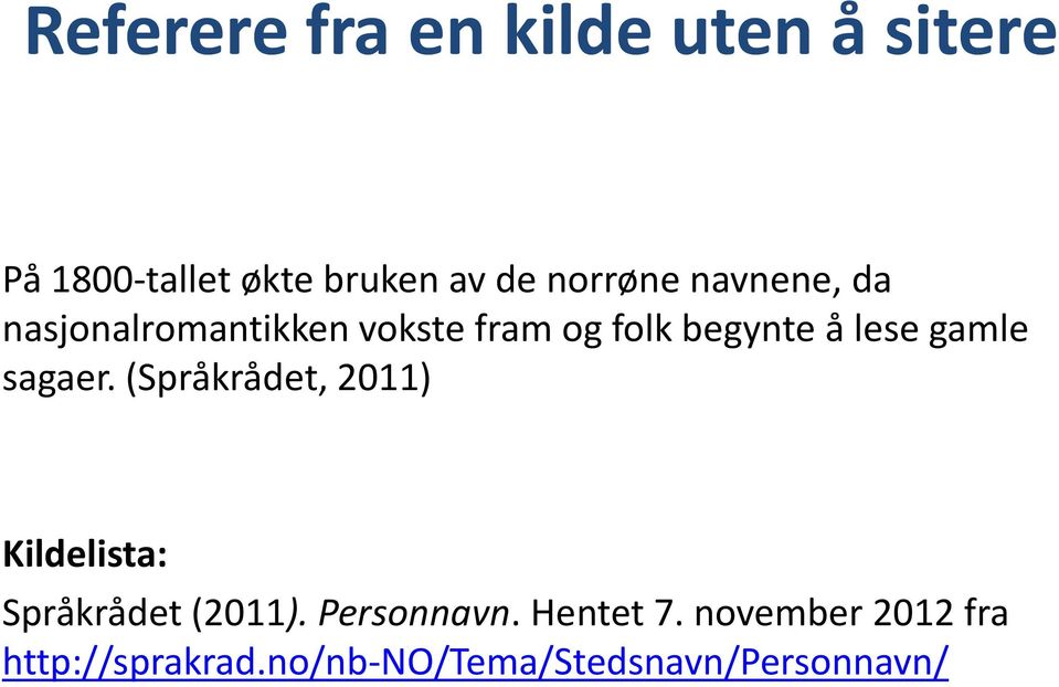gamle sagaer. (Språkrådet, 2011) Kildelista: Språkrådet (2011). Personnavn.