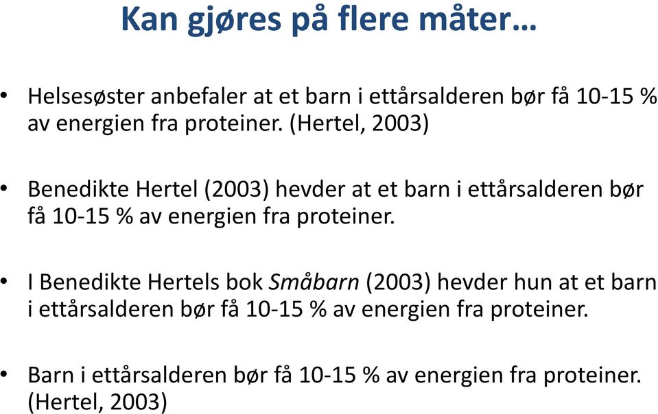 (Hertel, 2003) Benedikte Hertel (2003) hevder at et barn i ettårsalderen bør få 10-15 % av energien fra  I