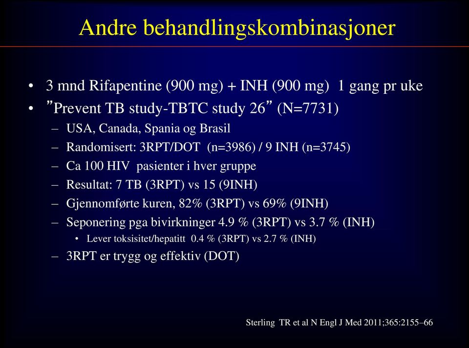 (3RPT) vs 15 (9INH) Gjennomførte kuren, 82% (3RPT) vs 69% (9INH) Seponering pga bivirkninger 4.9 % (3RPT) vs 3.