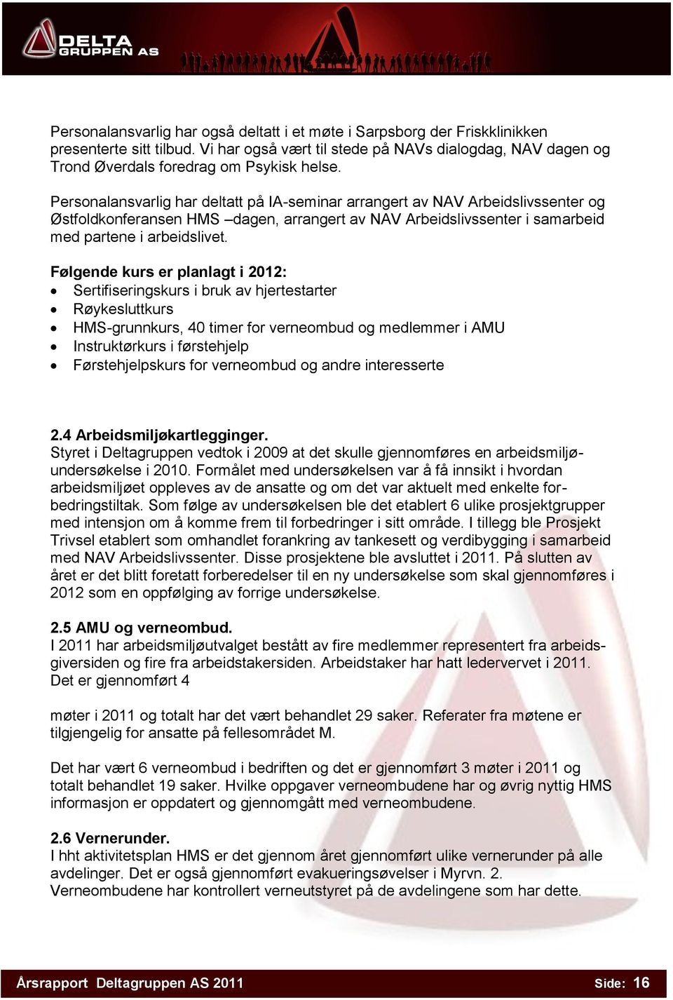 Personalansvarlig har deltatt på IA-seminar arrangert av NAV Arbeidslivssenter og Østfoldkonferansen HMS dagen, arrangert av NAV Arbeidslivssenter i samarbeid med partene i arbeidslivet.