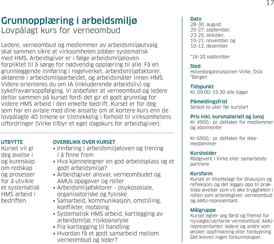 Få en grunnleggende innføring i regelverket, arbeidsmiljøfaktorer, aktørene i arbeidsmiljøarbeidet, og arbeidsmåter innen HMS.