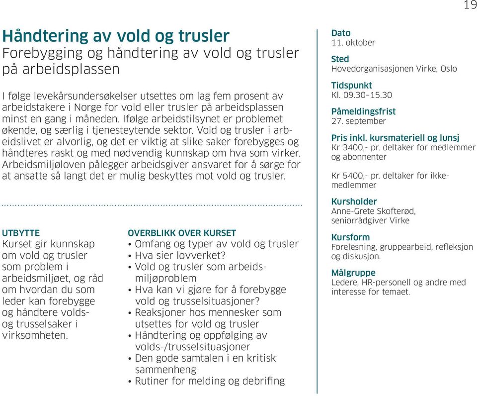 Vold og trusler i arbeidslivet er alvorlig, og det er viktig at slike saker forebygges og håndteres raskt og med nødvendig kunnskap om hva som virker.