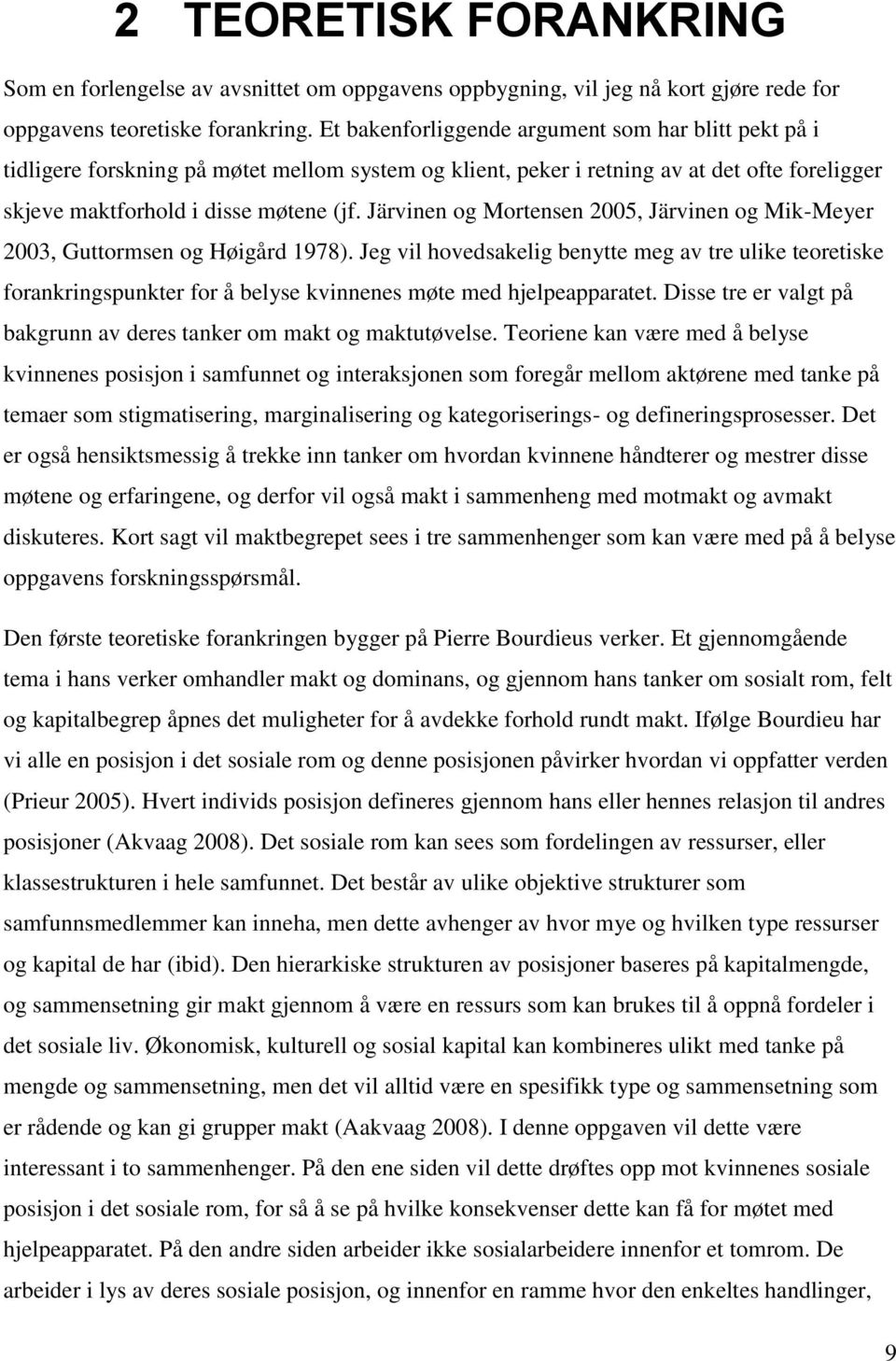 Järvinen og Mortensen 2005, Järvinen og Mik-Meyer 2003, Guttormsen og Høigård 1978).