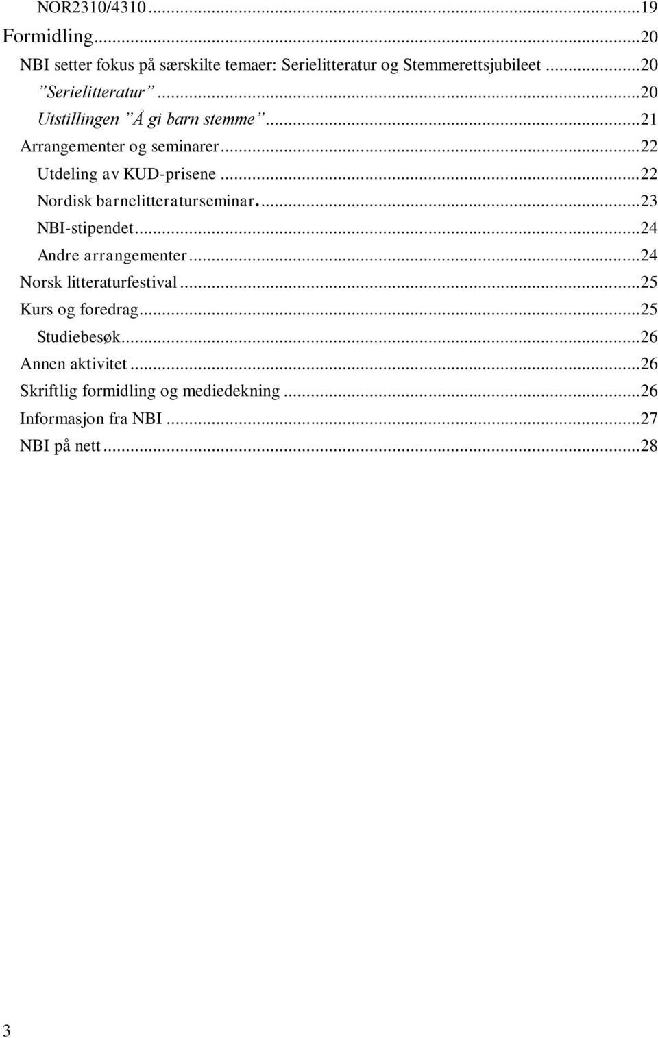 .. 22 Nordisk barnelitteraturseminar.... 23 NBI-stipendet... 24 Andre arrangementer... 24 Norsk litteraturfestival.