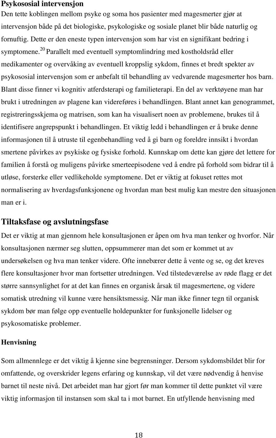 20 Parallelt med eventuell symptomlindring med kostholdsråd eller medikamenter og overvåking av eventuell kroppslig sykdom, finnes et bredt spekter av psykososial intervensjon som er anbefalt til