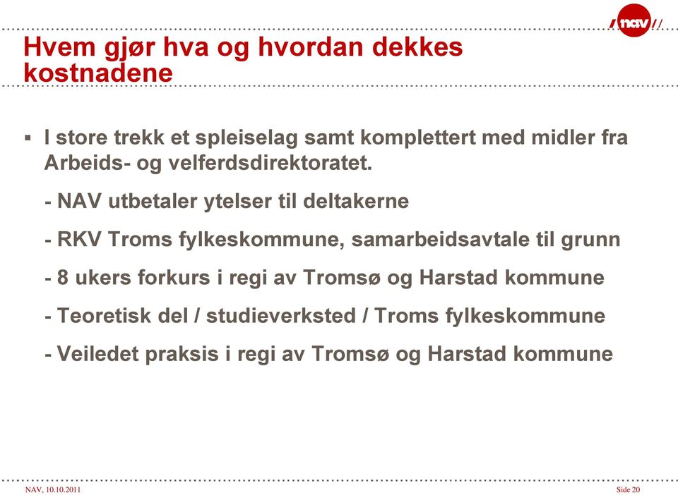 - NAV utbetaler ytelser til deltakerne - RKV Troms fylkeskommune, samarbeidsavtale til grunn - 8 ukers