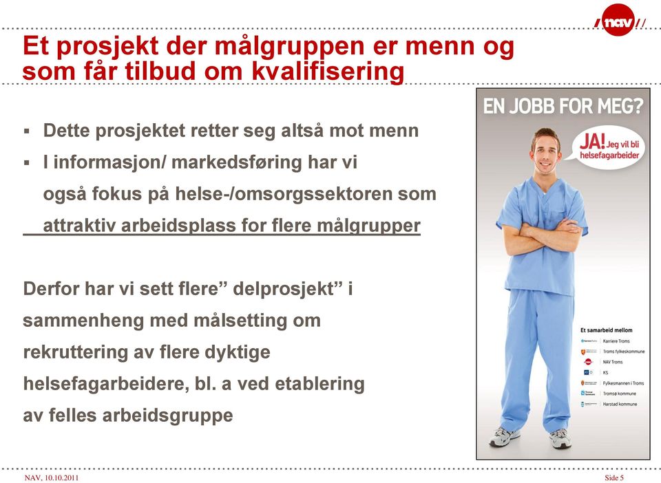 arbeidsplass for flere målgrupper Derfor har vi sett flere delprosjekt i sammenheng med målsetting om