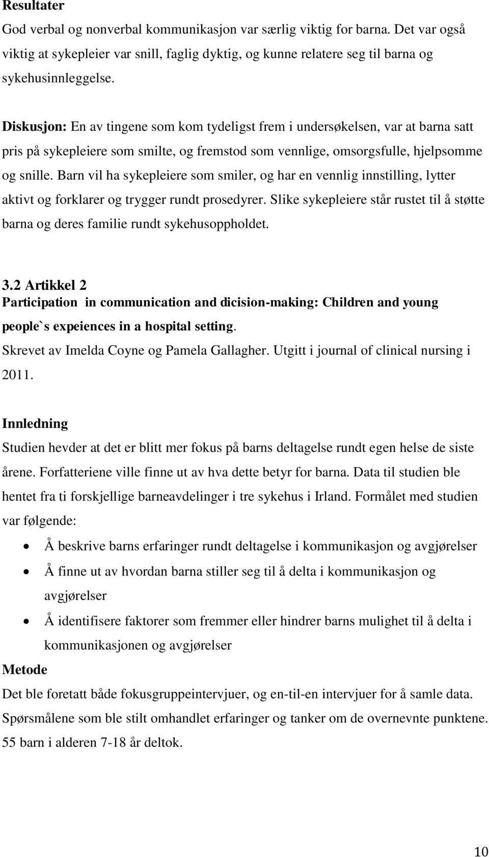 Barn vil ha sykepleiere som smiler, og har en vennlig innstilling, lytter aktivt og forklarer og trygger rundt prosedyrer.