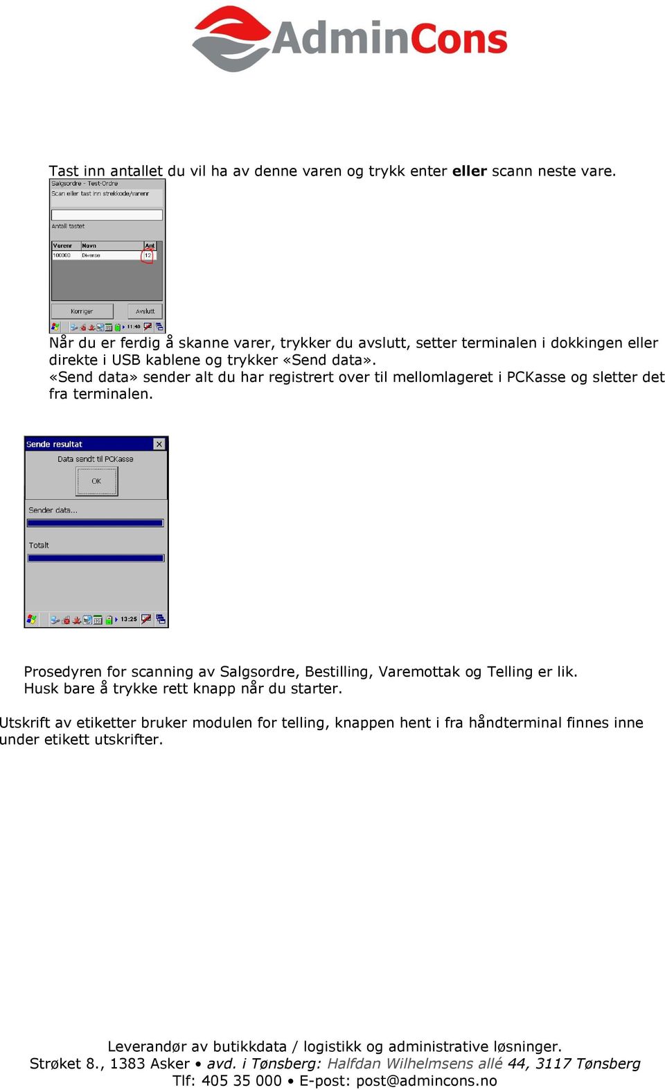 «Send data» sender alt du har registrert over til mellomlageret i PCKasse og sletter det fra terminalen.