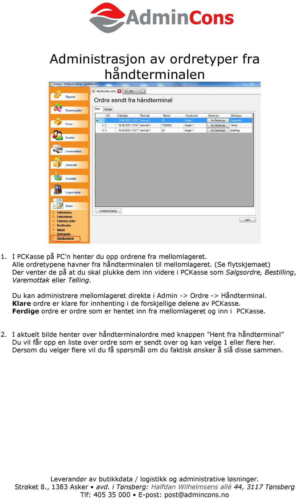 Du kan administrere mellomlageret direkte i Admin -> Ordre -> Håndterminal. Klare ordre er klare for innhenting i de forskjellige delene av PCKasse.