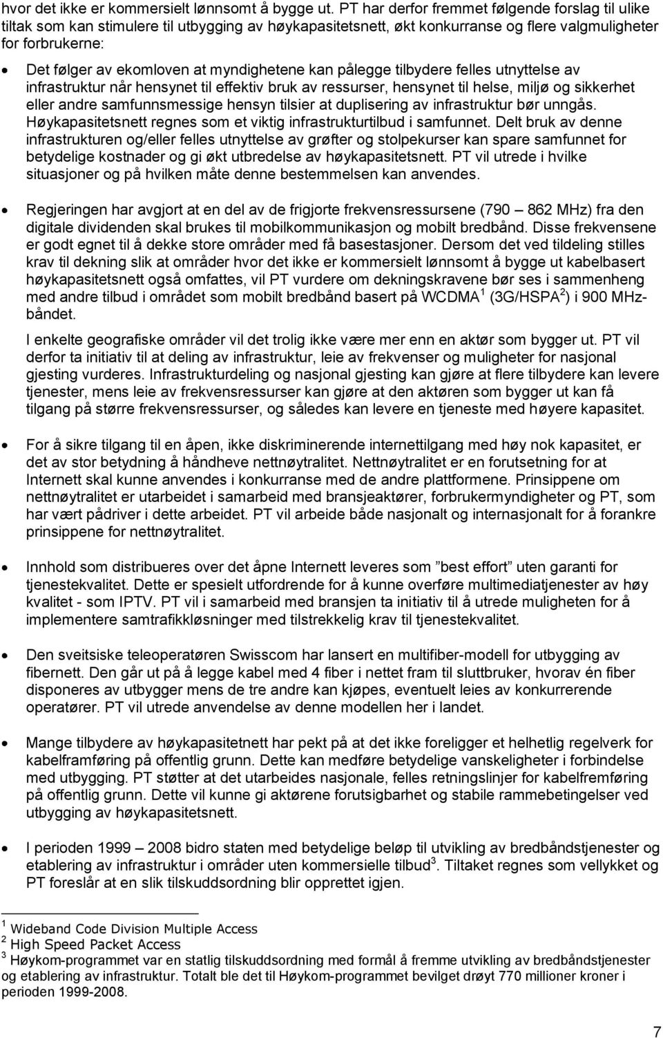 myndighetene kan pålegge tilbydere felles utnyttelse av infrastruktur når hensynet til effektiv bruk av ressurser, hensynet til helse, miljø og sikkerhet eller andre samfunnsmessige hensyn tilsier at