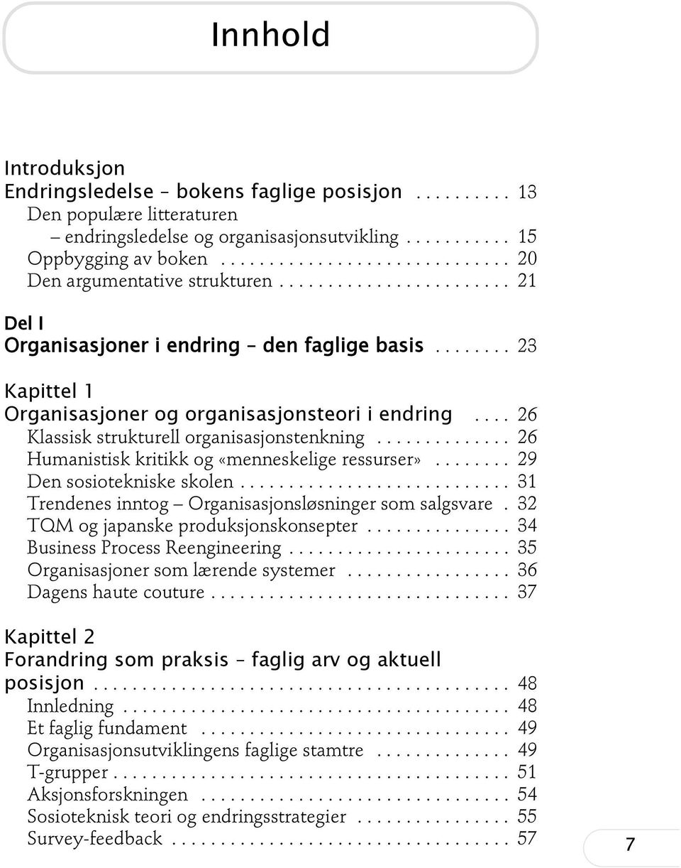 ... 26 Klassisk strukturell organisasjonstenkning.............. 26 Humanistisk kritikk og «menneskelige ressurser»........ 29 Den sosiotekniske skolen.